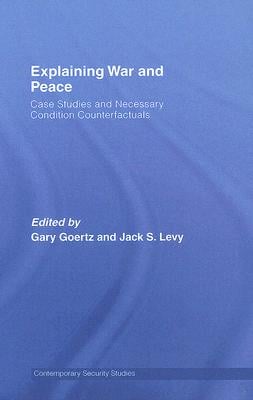 Explaining War and Peace: Case Studies and Necessary Condition Counterfactuals