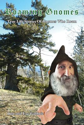 Roaming Gnomes: True Life Stories of Gnomes That Roam