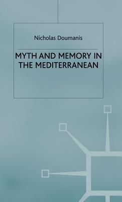Myth and Memory in the Mediterranean: Remembering Fascism's Empire