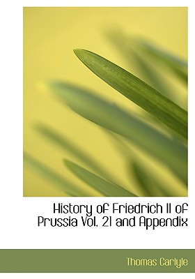 History of Friedrich II of Prussia, Volume 21 and Appendix