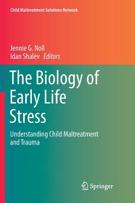 The Biology of Early Life Stress: Understanding Child Maltreatment and Trauma