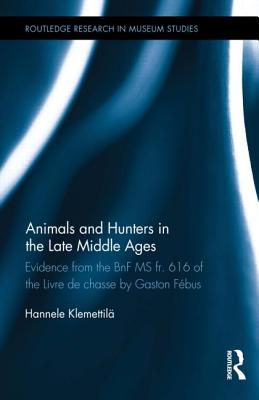Animals and Hunters in the Late Middle Ages: Evidence from the Bnf MS Fr. 616 of the Livre de Chasse by Gaston Fébus