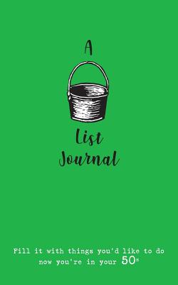 A Bucket List Journal (for your 50s): Fill it with things you'd like to do now you're in your 50s