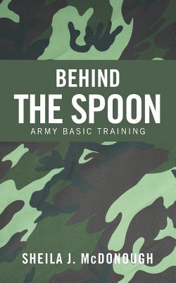 Behind the Spoon: Army Basic Training