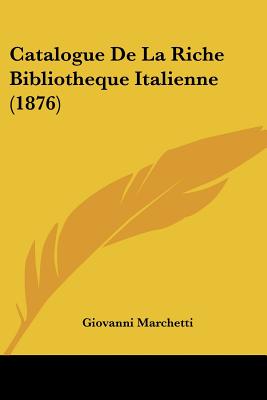 Catalogue De La Riche Bibliotheque Italienne (1876)