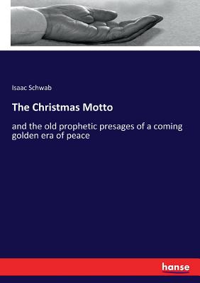 The Christmas Motto: and the old prophetic presages of a coming golden era of peace