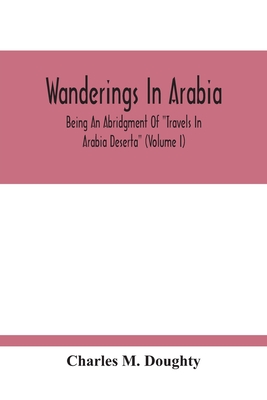 Wanderings In Arabia: Being An Abridgment Of "Travels In Arabia Deserta" (Volume I)