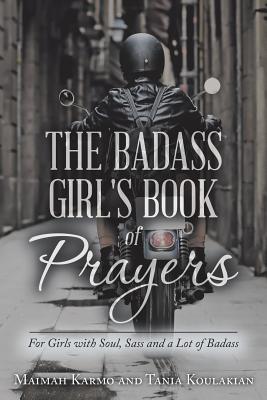 The Badass Girl's Book of Prayers: For Girls with Soul, Sass and a Lot of Badass