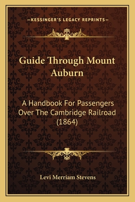 Guide Through Mount Auburn: A Handbook For Passengers Over The Cambridge Railroad (1864)