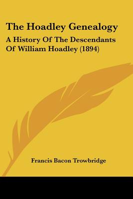 The Hoadley Genealogy: A History Of The Descendants Of William Hoadley (1894)