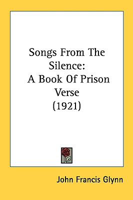 Songs From The Silence: A Book Of Prison Verse (1921)