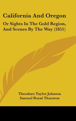 California And Oregon: Or Sights In The Gold Region, And Scenes By The Way (1851)