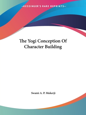 The Yogi Conception Of Character Building