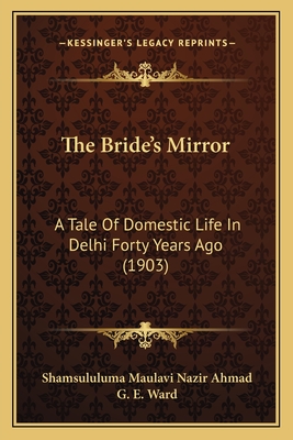 The Bride's Mirror: A Tale Of Domestic Life In Delhi Forty Years Ago (1903)