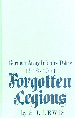 Forgotten Legions: German Army Infantry Policy 1918-1941