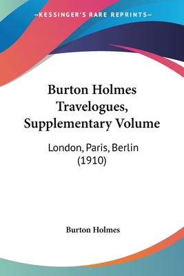 Burton Holmes Travelogues, Supplementary Volume: London, Paris, Berlin (1910)