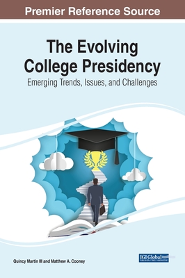The Evolving College Presidency: Emerging Trends, Issues, and Challenges