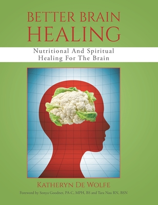 Better Brain Healing: Nutritional And Spiritual Healing For The Brain