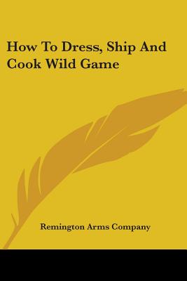 How To Dress, Ship And Cook Wild Game