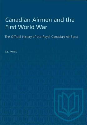 Canadian Airmen and the First World War: The Official History of the Royal Canadian Air Force