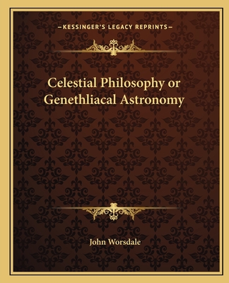 Celestial Philosophy or Genethliacal Astronomy