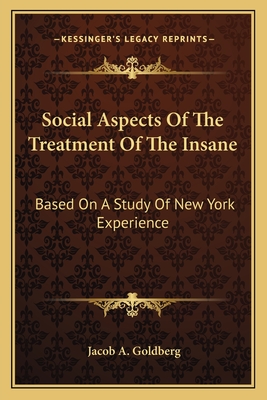 Social Aspects Of The Treatment Of The Insane: Based On A Study Of New York Experience