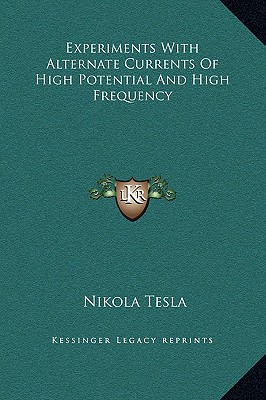 Experiments With Alternate Currents Of High Potential And High Frequency