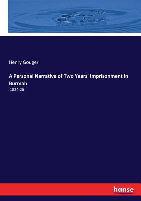 A Personal Narrative of Two Years' Imprisonment in Burmah: 1824-26