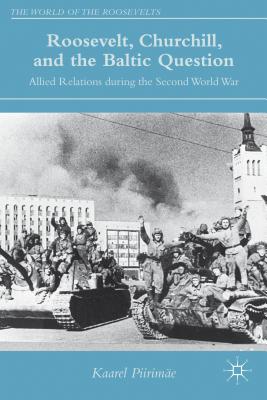 Roosevelt, Churchill, and the Baltic Question: Allied Relations During the Second World War