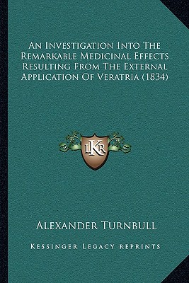 An Investigation Into The Remarkable Medicinal Effects Resulting From The External Application Of Veratria (1834)