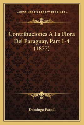 Contribuciones A La Flora Del Paraguay, Part 1-4 (1877)