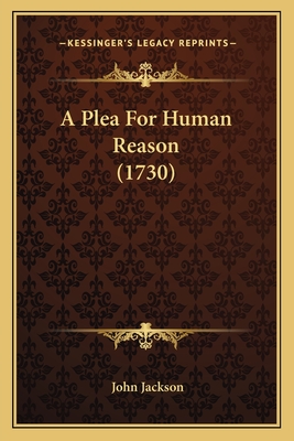 A Plea For Human Reason (1730)