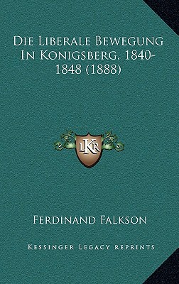 Die Liberale Bewegung In Konigsberg, 1840-1848 (1888)