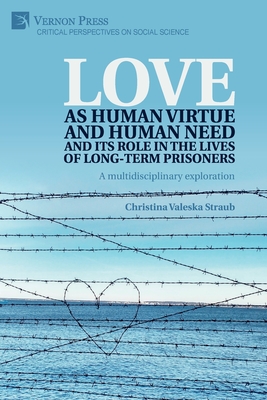 Love as human virtue and human need and its role in the lives of long-term prisoners: A multidisciplinary exploration