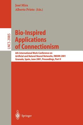 Bio-Inspired Applications of Connectionism: 6th International Work-Conference on Artificial and Natural Neural Networks, Iwann 2001 Granada, Spain, Ju