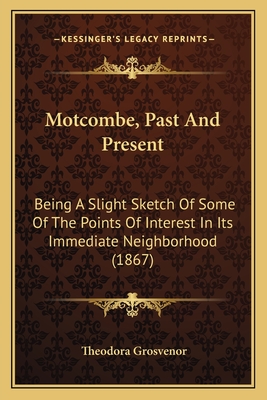 Motcombe, Past And Present: Being A Slight Sketch Of Some Of The Points Of Interest In Its Immediate Neighborhood (1867)
