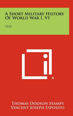 A Short Military History Of World War I, V1: Text