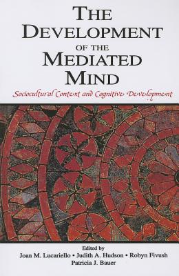 The Development of the Mediated Mind: Sociocultural Context and Cognitive Development