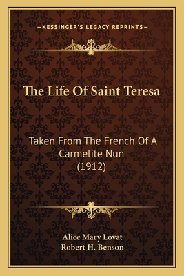 The Life Of Saint Teresa: Taken From The French Of A Carmelite Nun (1912)
