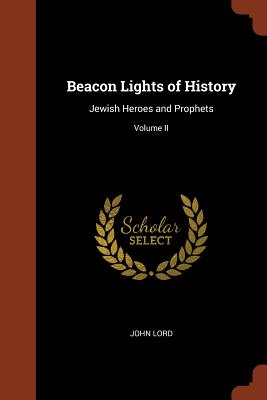 Beacon Lights of History: Jewish Heroes and Prophets; Volume II