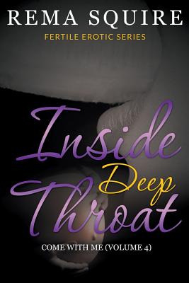Inside Deep Throat: Come With Me (Fertile Erotic Series Volume 4)
