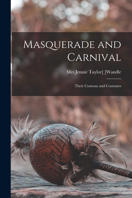 Masquerade and Carnival: Their Customs and Costumes