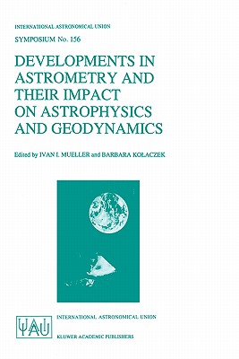 Developments in Astrometry and Their Impact on Astrophysics and Geodynamics: Proceedings of the 156th Symposium of the International Astronomical Unio