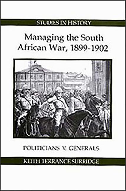 Managing the South African War, 1899-1902: Politicians V Generals