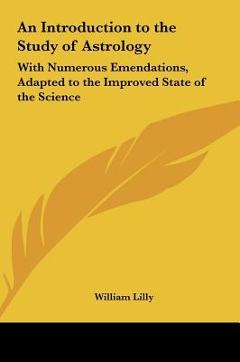 An Introduction to the Study of Astrology: With Numerous Emendations, Adapted to the Improved State of the Science