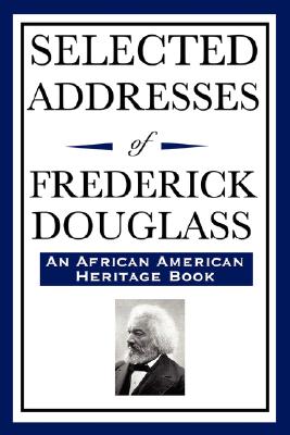 Selected Addresses of Frederick Douglass (An African American Heritage Book)