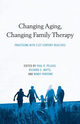 Changing Aging, Changing Family Therapy: Practicing with 21st Century Realities