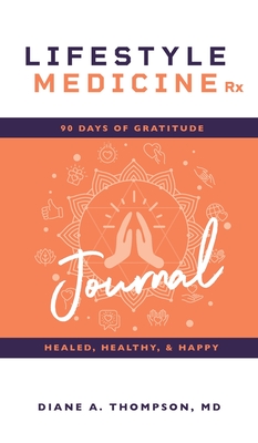 Lifestyle Medicine Rx: 90 Days of Gratitude: Healed, Healthy, & Happy
