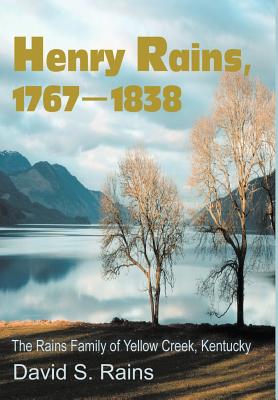 Henry Rains, 1767-1838: The Rains Family of Yellow Creek, Kentucky
