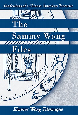 The Sammy Wong Files: Confessions of a Chinese American Terrorist